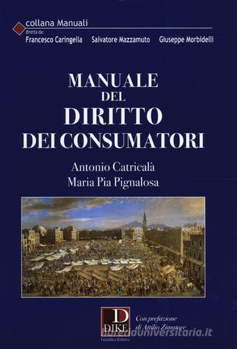 Manuale del diritto dei consumatori di Antonio Catricalà, Maria Pia Pignalosa edito da Dike Giuridica