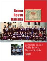 Croce Rossa Vallescrivia. Croce Rossa Italiana «comitato locale Valle Scrivia» Ronca Scrivia edito da SAGEP