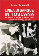 Linea di sangue in Toscana. Storie di stragi e Resistenza (Vallucciole, Civitella, San Polo) di Leonardo Zanelli edito da Helicon