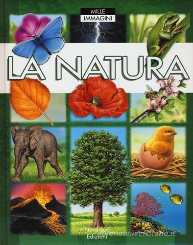 La natura. Ediz. illustrata di Émile Beaumont, Marie-Renée Guilloret edito da Nord-Sud