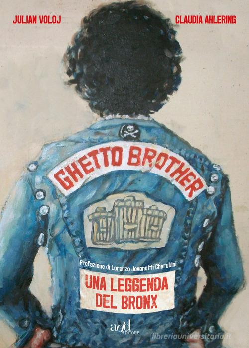 Ghetto Brother. Una leggenda del Bronx di Julian Voloj edito da ADD Editore