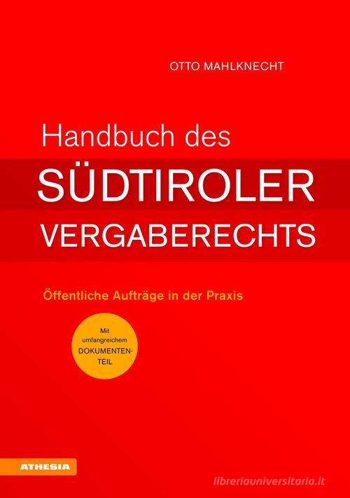 Handbuch des Südtiroler Vergaberechts. Öffentliche Aufträge in der Praxis di Otto Mahlknecht edito da Athesia