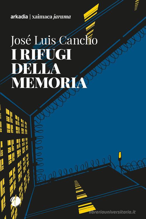 I rifugi della memoria di Luis José Cancho edito da Arkadia