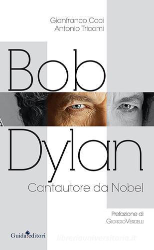 Bob Dylan. Cantautore da Nobel di Gianfranco Coci, Antonio Tricomi edito da Guida