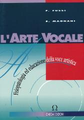 L' arte vocale. Fisiopatologia e riabilitazione della voce artistica di Franco Fussi, Silvia Magnani edito da Omega