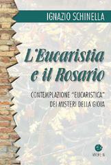 L' eucaristia e il rosario. Contemplazione eucaristica dei misteri della gioia di Ignazio Schinella edito da VivereIn