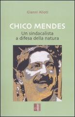 Chico Mendes. Un sindacalista a difesa della natura di Gianni Alioti edito da Edizioni Lavoro