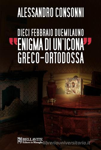 Enigma di un'icona greco-ortodossa di Alessandro Consonni edito da Bellavite Editore