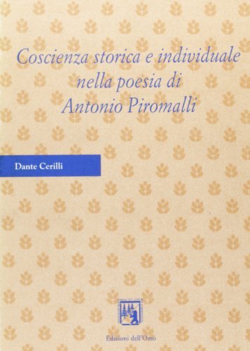 Coscienza storica e individuale nella poesia di Antonio Piromalli di Dante Cerilli edito da Edizioni dell'Orso