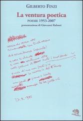 La ventura poetica. Poesie 1953-2007 di Gilberto Finzi edito da La Vita Felice