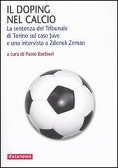 Il doping nel calcio. La sentenza del Tribunale di Torino sul caso Juve e una intervista a Zdenek Zeman edito da Datanews