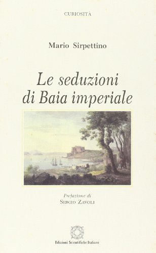 Le seduzioni di Baia imperiale di Mario Sirpettino edito da Edizioni Scientifiche Italiane