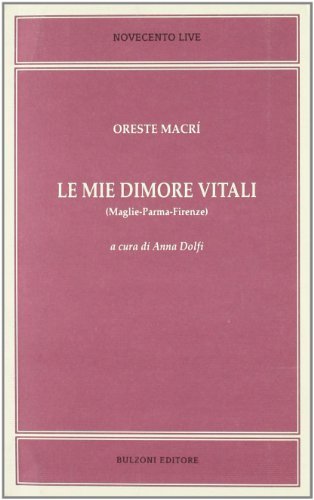 Le mie dimore vitali (Maglie-Parma-Firenze) di Oreste Macrì edito da Bulzoni