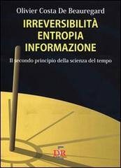 Irreversibilità, entropia, informazione. Il secondo principio della scienza del tempo di Olivier Costa de Beauregard edito da Di Renzo Editore