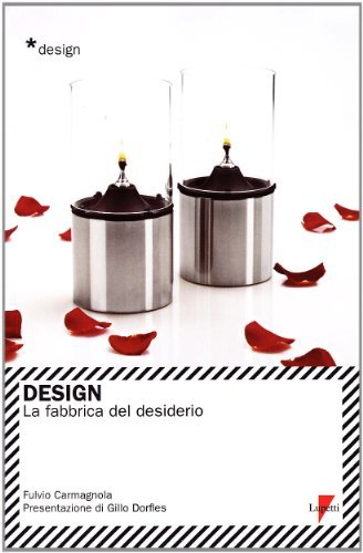 Design. La fabbrica del desiderio di Fulvio Carmagnola edito da Lupetti