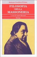 Filosofia della massoneria. Un testo fondamentale sul pensiero massonico di J. Gottlieb Fichte edito da Bastogi Editrice Italiana