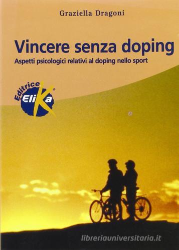 Vincere senza doping. Aspetti psicologici relativi al doping nello sport di Graziella Dragoni edito da Elika