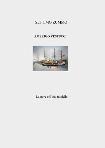 Amerigo Vespucci di Settimo Zummo edito da ilmiolibro self publishing