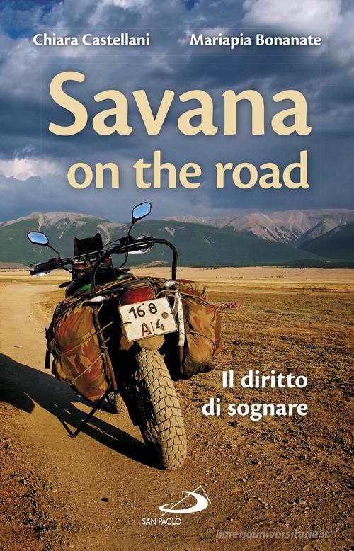 Savana on the road. Il diritto di sognare di Chiara Castellani, Mariapia Bonanate edito da San Paolo Edizioni