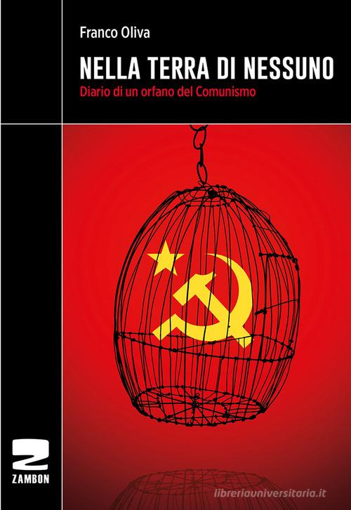 Nella terra di nessuno. Diario di un orfano del comunismo di Franco Oliva edito da Zambon Editore