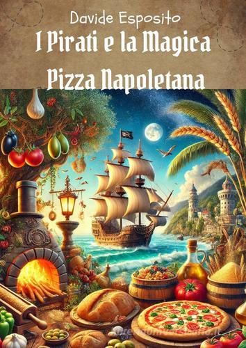 I pirati e la magica pizza napoletana di Davide Esposito edito da Youcanprint