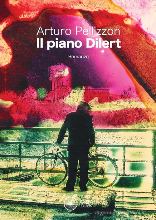 Libro Il piano Dilert di Arturo Pellizzon Sogni e desideri di Alba Edizioni