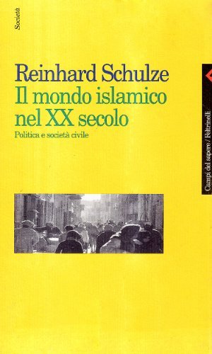 Il mondo islamico nel XX secolo. Politica e società civile di Reinhard Schulze edito da Feltrinelli