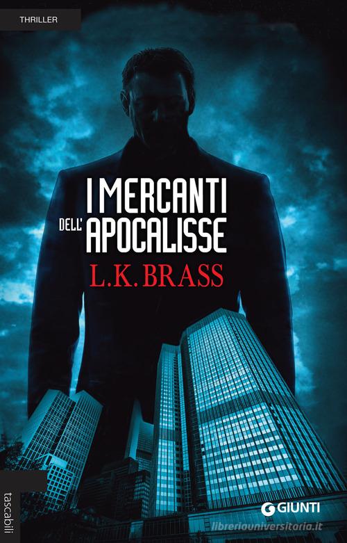 I mercanti dell'Apocalisse di L. K. Brass edito da Giunti Editore