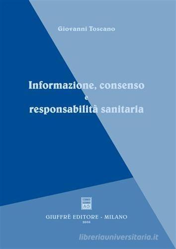 Informazione, consenso e responsabilità sanitaria di Giovanni Toscano edito da Giuffrè