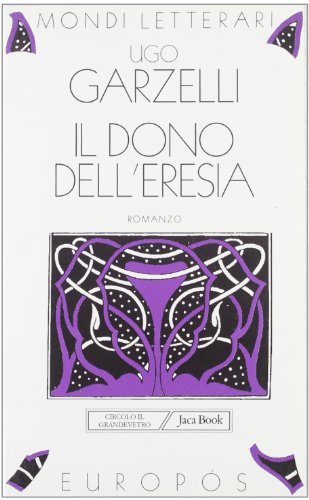 Il dono dell'eresia di Ugo Garzelli edito da Jaca Book