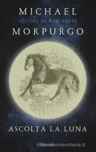Ascolta la luna di Michael Morpurgo edito da Rizzoli