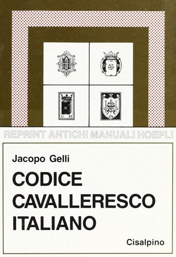 Codice cavalleresco italiano (rist. anast. Milano, 1926) di Jacopo Gelli edito da Hoepli