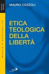 Etica teologica della libertà di Mauro Cozzoli edito da San Paolo Edizioni