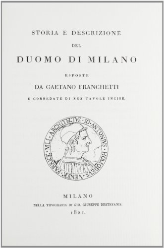 Storia e descrizione del Duomo di Milano (rist. anast. Milano, 1821) di Gaetano Franchetti edito da Forni