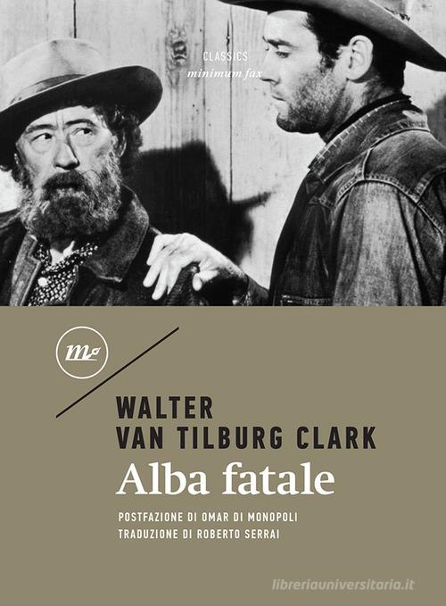 Alba fatale di Walter Van Tilburg Clark edito da Minimum Fax