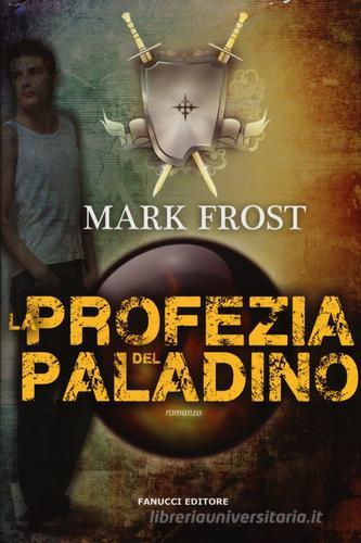 La profezia del paladino di Mark Frost edito da Fanucci