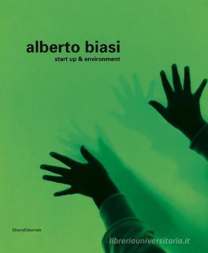 Alberto Biasi. Start up & environment di M. Meneguzzo edito da Silvana
