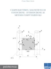 Campi elettrici, magnetici e di conduzione. Introduzione ai metodi computazionali di Cesare M. Arturi edito da Maggioli Editore