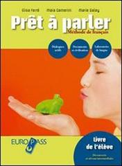 Pret à parler plus. Méthode de français. Livre de l'élève-Cahier d'exercices. Con espansione online. Con CD Audio. Per le Scuole superiori di Elisa Ferré, Maia Camerini, Marie Galey edito da Principato