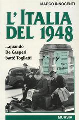 L' Italia del 1948... Quando De Gasperi battè Togliatti di Marco Innocenti edito da Ugo Mursia Editore
