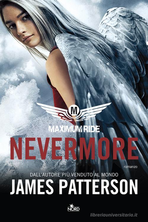 Nevermore. Maximum Ride di James Patterson edito da Nord