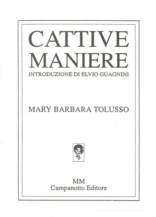 Cattive maniere di Mary Barbara Tolusso edito da Campanotto