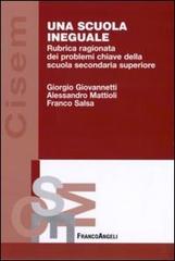 Una scuola ineguale. Rubrica ragionata dei problemi chiave della scuola secondaria superiore di Giorgio Giovannetti, Alessandro M. Mattioli, Franco Salsa edito da Franco Angeli