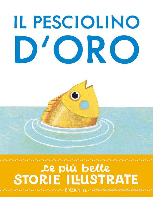 Il pesciolino d'oro. Stampatello maiuscolo. Ediz. a colori di Stefano Bordiglioni edito da EL