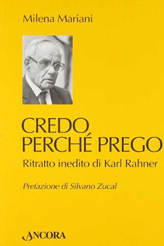 Credo perché prego. Ritratto inedito di Karl Rahner di Milena Mariani edito da Ancora