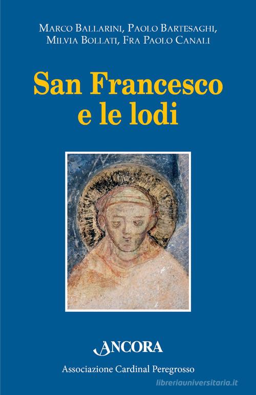 San Francesco e le lodi. Atti dell'VIII Convegno di Pozzuolo Martesana (14 ottobre 2017) edito da Ancora