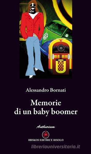 Memorie di un baby boomer di Alessandro Bornati edito da Ibiskos Editrice Risolo