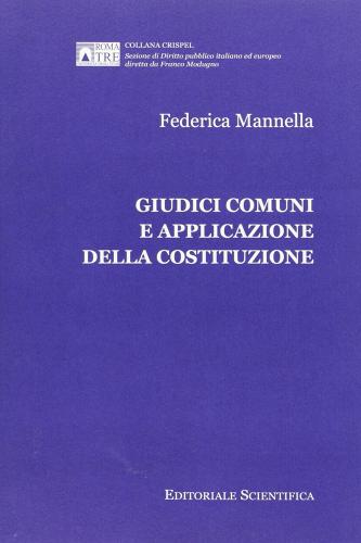 Giudici comuni e applicazione della Costituzione di Federica Mannella edito da Editoriale Scientifica