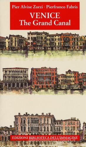Venezia. Il Canal Grande. Ediz. inglese di Pier Alvise Zorzi edito da Biblioteca dell'Immagine