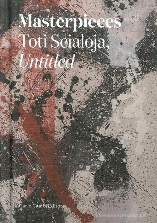 Masterpieces. Toti Scialoja, untitled. Ediz. italiana e inglese edito da Cambi